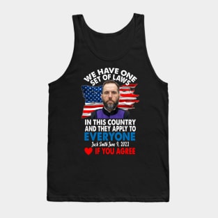 We Have One Set Of Laws In This Country And They Apply To Everyone Jack Smith If You Agree Tank Top